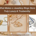 What Makes a Jewellery Rings Store Truly Luxury & Trustworthy