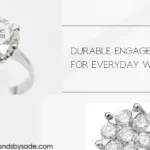 How to Choose a Durable Engagement Rings for Everyday Wear