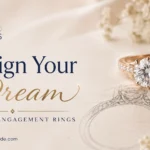 Design Your Dream Custom Engagement Rings