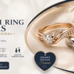 Custom Ring Ideas for Modern Couples